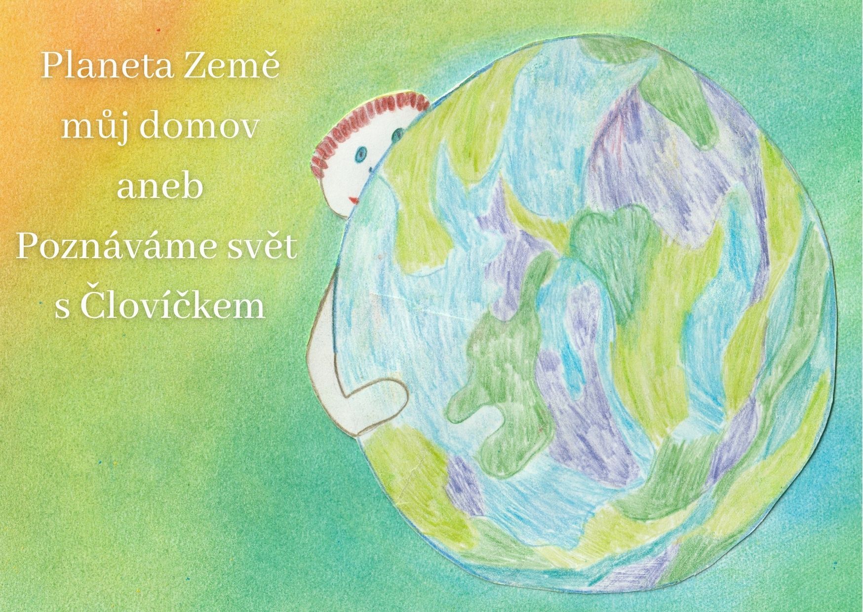 Planeta Země můj domov aneb Poznáváme svět s Človíčkem (4)